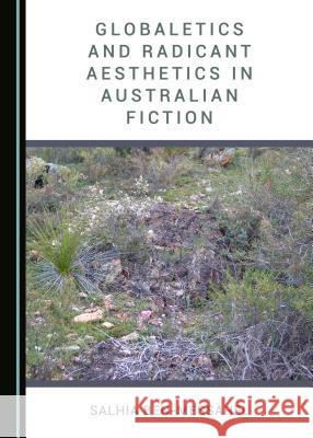 Globaletics and Radicant Aesthetics in Australian Fiction Salhia Ben-Messahel 9781527502857 Cambridge Scholars Publishing