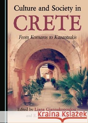 Culture and Society in Crete: From Kornaros to Kazantzakis Liana Giannakopoulou, E. Kostas Skordyles 9781527502871 Cambridge Scholars Publishing (RJ)