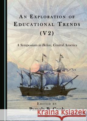 An Exploration of Educational Trends (V2): A Symposium in Belize, Central America Pamela R. Cook 9781527503069 Cambridge Scholars Publishing