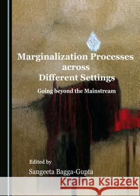 Marginalization Processes Across Different Settings: Going Beyond the Mainstream Sangeeta Bagga-Gupta 9781527503298