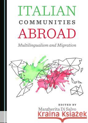 Italian Communities Abroad: Multilingualism and Migration Margherita Di Salvo Paola Moreno 9781527503397 Cambridge Scholars Publishing