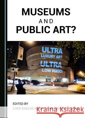 Museums and Public Art? Cher Krause Knight Harriet F. Senie 9781527503410 Cambridge Scholars Publishing