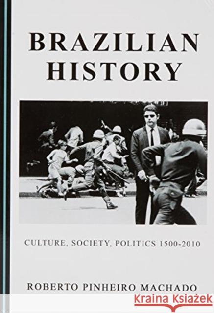 Brazilian History: Culture, Society, Politics 1500-2010 Roberto Pinheiro Machado 9781527503496 Cambridge Scholars Publishing