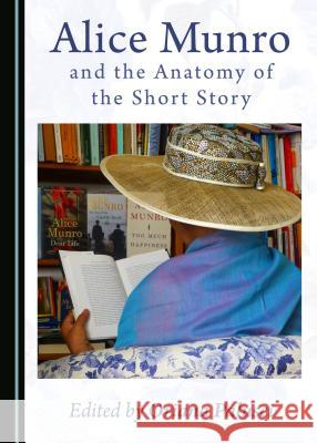 Alice Munro and the Anatomy of the Short Story Oriana Palusci 9781527503533