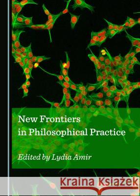 New Frontiers in Philosophical Practice Lydia Amir 9781527503557