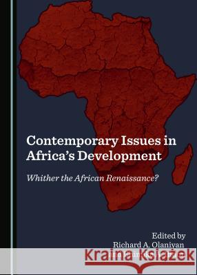 Contemporary Issues in Africa's Development: Whither the African Renaissance? Richard A. Olaniyan Ehimika A. Ifidon 9781527503632 Cambridge Scholars Publishing