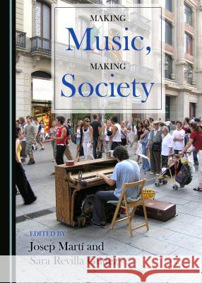 Making Music, Making Society Josep Marta Sara Revilla 9781527503694