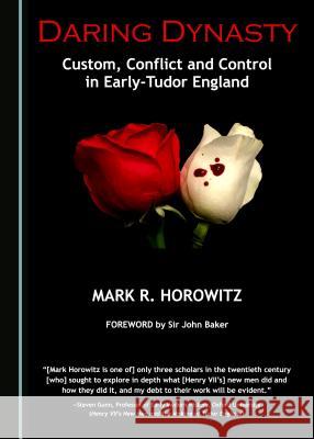 Daring Dynasty: Custom, Conflict and Control in Early-Tudor England Mark R. Horowitz 9781527503786 Cambridge Scholars Publishing