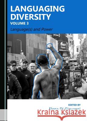 Languaging Diversity Volume 3: Language(s) and Power Elena Di Giovanni Francesca Raffi 9781527503816