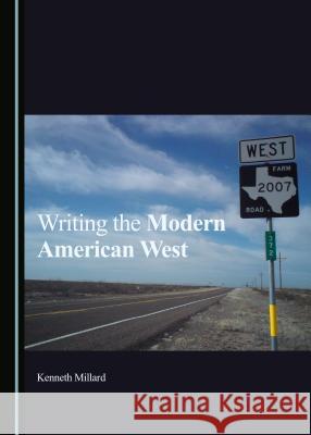 Writing the Modern American West Kenneth Millard 9781527503991 Cambridge Scholars Publishing