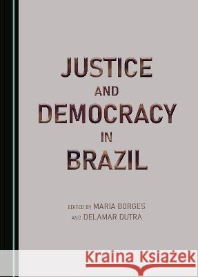 Justice and Democracy in Brazil Maria Borges Delamar Dutra  9781527504769