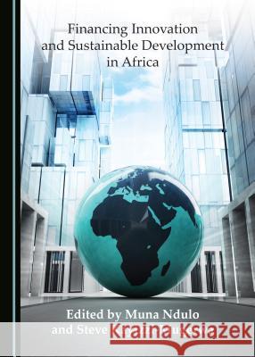 Financing Innovation and Sustainable Development in Africa Muna Ndulo Steve Kayizzi-Mugerwa 9781527505568