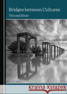 Bridges Between Cultures: Ties and Knots Agnieszka Adamowicz-Poapiech Ewa Borkowska 9781527505674