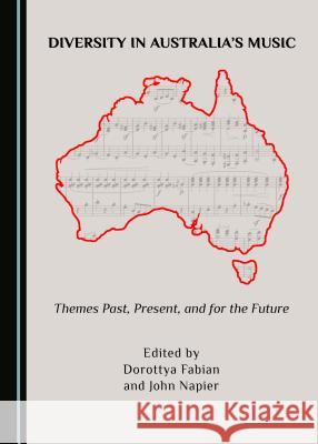 Diversity in Australiaâ (Tm)S Music: Themes Past, Present, and for the Future Fabian, Dorottya 9781527505773 Cambridge Scholars Publishing