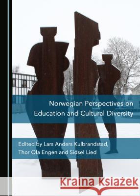 Norwegian Perspectives on Education and Cultural Diversity Thor Ola Engen Lars Anders Kulbrandstad 9781527505872 Cambridge Scholars Publishing