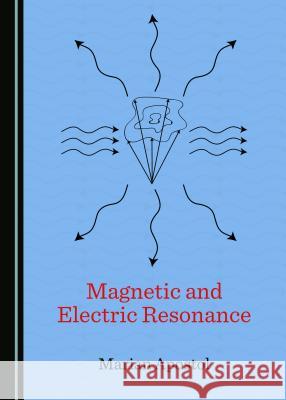 Magnetic and Electric Resonance Marian Apostol 9781527505988 Cambridge Scholars Publishing