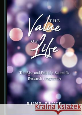 The Value of Life: The Rise and Fall of a Scientific Research Programme Rune Elvik 9781527506008