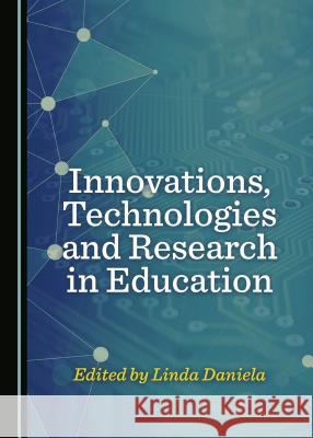 Innovations, Technologies and Research in Education Linda Daniela 9781527506220 Cambridge Scholars Publishing