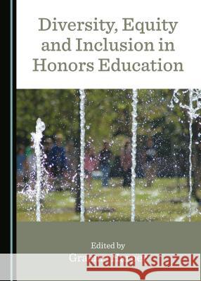 Diversity, Equity and Inclusion in Honors Education Graeme Harper 9781527506367 Cambridge Scholars Publishing