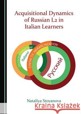 Acquisitional Dynamics of Russian L2 in Italian Learners Nataliya Stoyanova 9781527506404