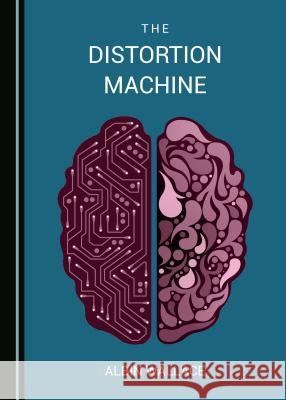 The Distortion Machine Albin Wallace 9781527506480 Cambridge Scholars Publishing