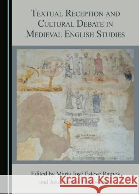 Textual Reception and Cultural Debate in Medieval English Studies Maraa Josa Esteve Ramos Josa Raman Prado-Parez 9781527506527
