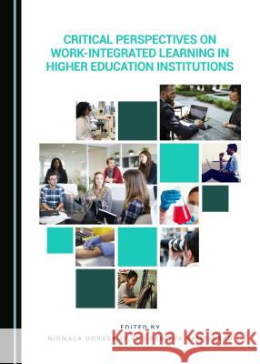 Critical Perspectives on Work-Integrated Learning in Higher Education Institutions Nirmala Dorasamy Renitha Rampersad 9781527506770 Cambridge Scholars Publishing