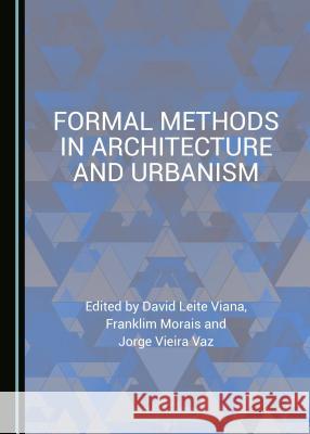 Formal Methods in Architecture and Urbanism David Leite Viana Franklim Morais 9781527507623 Cambridge Scholars Publishing