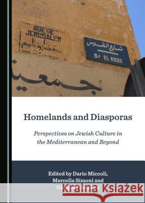 Homelands and Diasporas: Perspectives on Jewish Culture in the Mediterranean and Beyond Dario Miccoli Marcella Simoni 9781527507838 Cambridge Scholars Publishing