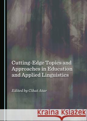 Cutting-Edge Topics and Approaches in Education and Applied Linguistics Abdullah Ince 9781527508040 Cambridge Scholars Publishing