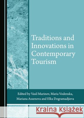 Traditions and Innovations in Contemporary Tourism Vasil Marinov Maria Vodenska 9781527508293