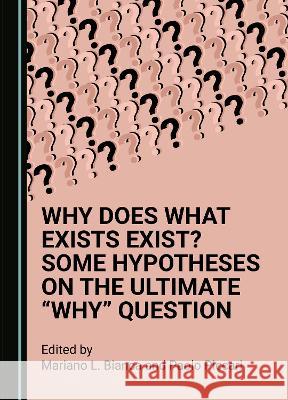 Why Does What Exists Exist? Some Hypotheses on the Ultimate 