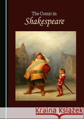 The Comic in Shakespeare David Ellis   9781527510616 Cambridge Scholars Publishing