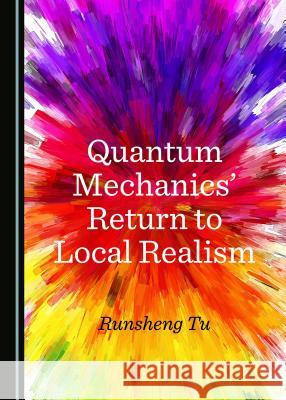 Quantum Mechanicsâ (Tm) Return to Local Realism Tu, Runsheng 9781527513372