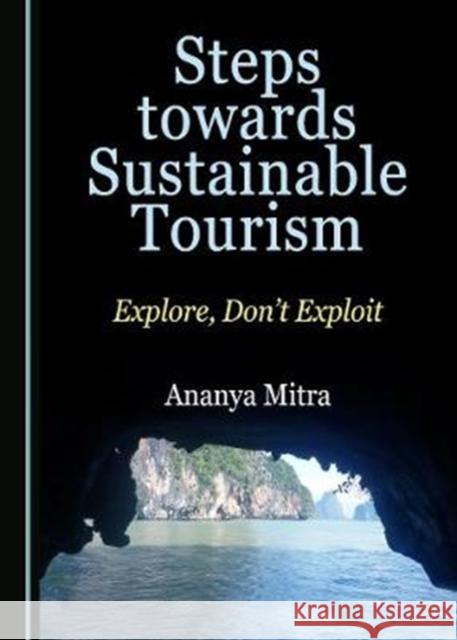 Steps Towards Sustainable Tourism: Explore, Donâ (Tm)T Exploit Mitra, Ananya 9781527513792