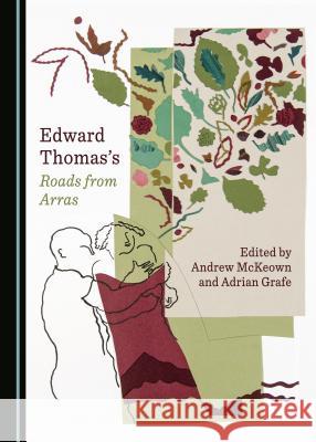 Edward Thomasâ (Tm)S Roads from Arras Grafe, Adrian 9781527514249 Cambridge Scholars Publishing