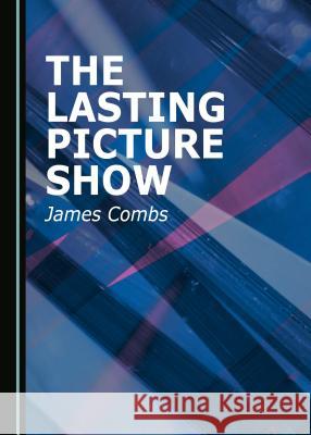 The Lasting Picture Show James Combs 9781527515826 Cambridge Scholars Publishing
