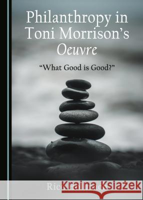 Philanthropy in Toni Morrisonâ (Tm)S Oeuvre: Â Oewhat Good Is Good?â  Hollmach, Rico 9781527516045