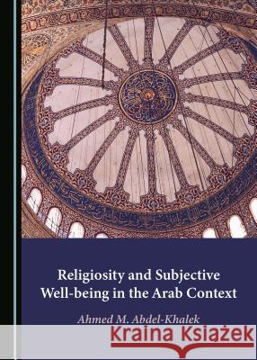 Religiosity and Subjective Well-Being in the Arab Context  9781527516540 Cambridge Scholars Publishing