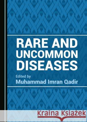 Rare and Uncommon Diseases Muhammad Imran Qadir 9781527518070