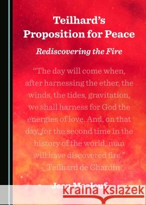 Teilhardâ (Tm)S Proposition for Peace: Rediscovering the Fire Maalouf, Jean 9781527518193