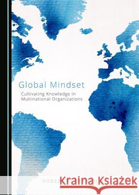 Global Mindset: Cultivating Knowledge in Multinational Organizations Robert French 9781527518254