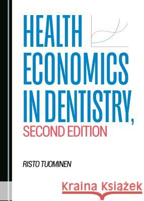 Health Economics in Dentistry, Second Edition Risto Tuominen 9781527519640