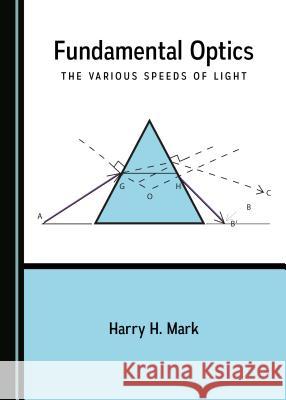 Fundamental Optics: The Various Speeds of Light Harry H. Mark 9781527521377 Cambridge Scholars Publishing