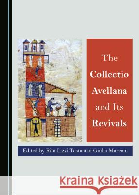 The Collectio Avellana and Its Revivals Rita Lizzi Testa Giulia Marconi 9781527521506 Cambridge Scholars Publishing