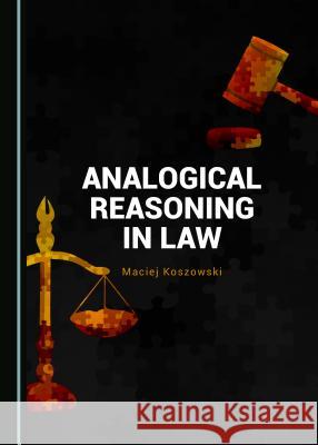 Analogical Reasoning in Law Maciej Koszowski 9781527522329