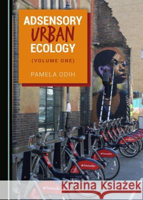 Adsensory Urban Ecology (Volume One) Odih, Pamela 9781527523173 Cambridge Scholars Publishing