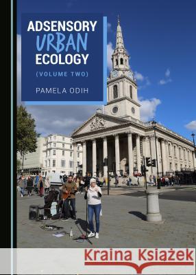 Adsensory Urban Ecology (Volume Two) Pamela Odih 9781527524682 Cambridge Scholars Publishing