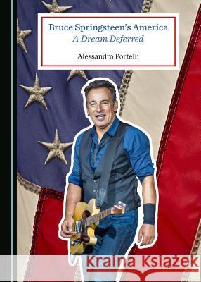 Bruce Springsteenâ (Tm)S America: A Dream Deferred Portelli, Alessandro 9781527527935