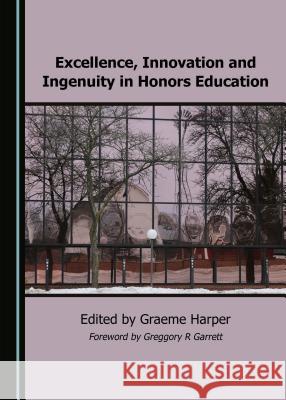 Excellence, Innovation and Ingenuity in Honors Education Graeme Harper 9781527528031 Cambridge Scholars Publishing